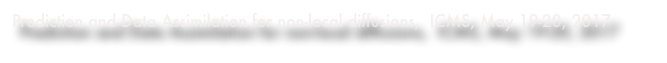 Prediction and Data Assimilation for non-local diffusions,  ICMS, May 19-20, 2017 